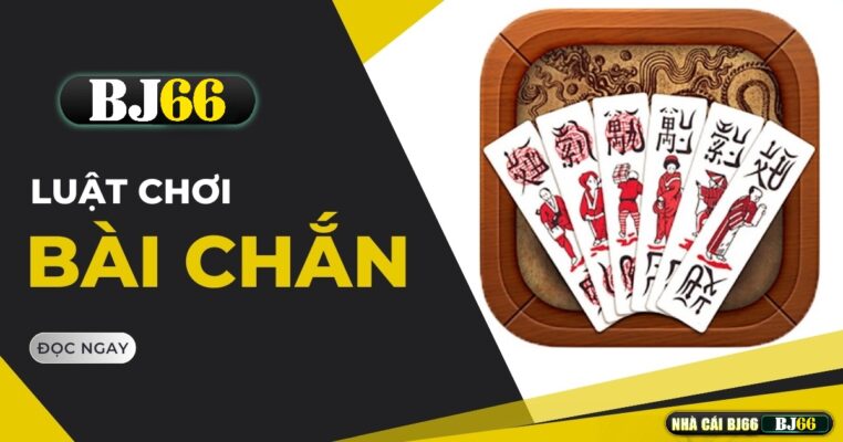 Bài Chắn BJ66 – Hướng Dẫn Cách Chơi Chắn Dễ Hiểu, Dễ Thắng Tại BJ66 | bj66v1.com 1 bai chan bj66