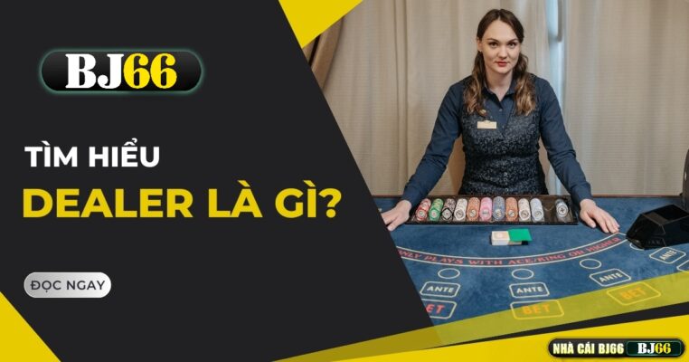 dealer bj66 la gi