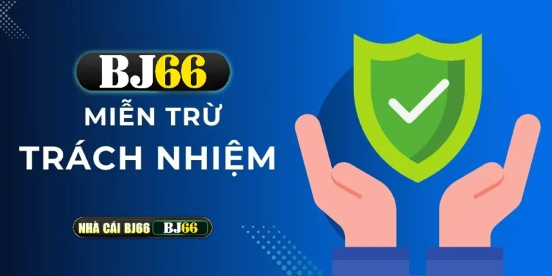 Miễn Trừ Trách Nhiệm BJ66 – Chính Sách Minh Bạch Dành Cho Người Chơi | bj66v1.com 1 mien tru trach nhiem bj66