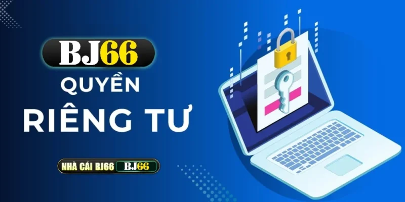 Chính Sách Quyền Riêng Tư Tại BJ66 – Cam Kết Bảo Vệ Thông Tin Người Chơi | bj66v1.com 1 quyen rieng tu bj88 2025